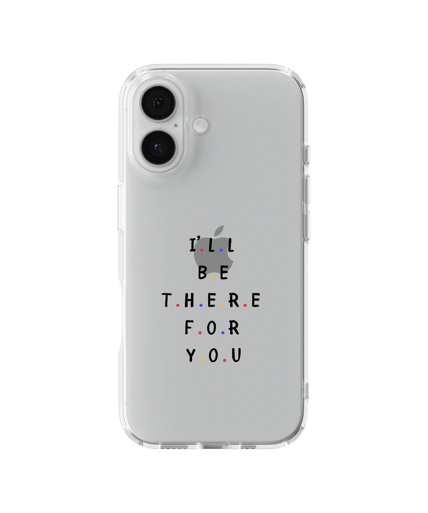 I'll Be There for You Telefon Kılıfı