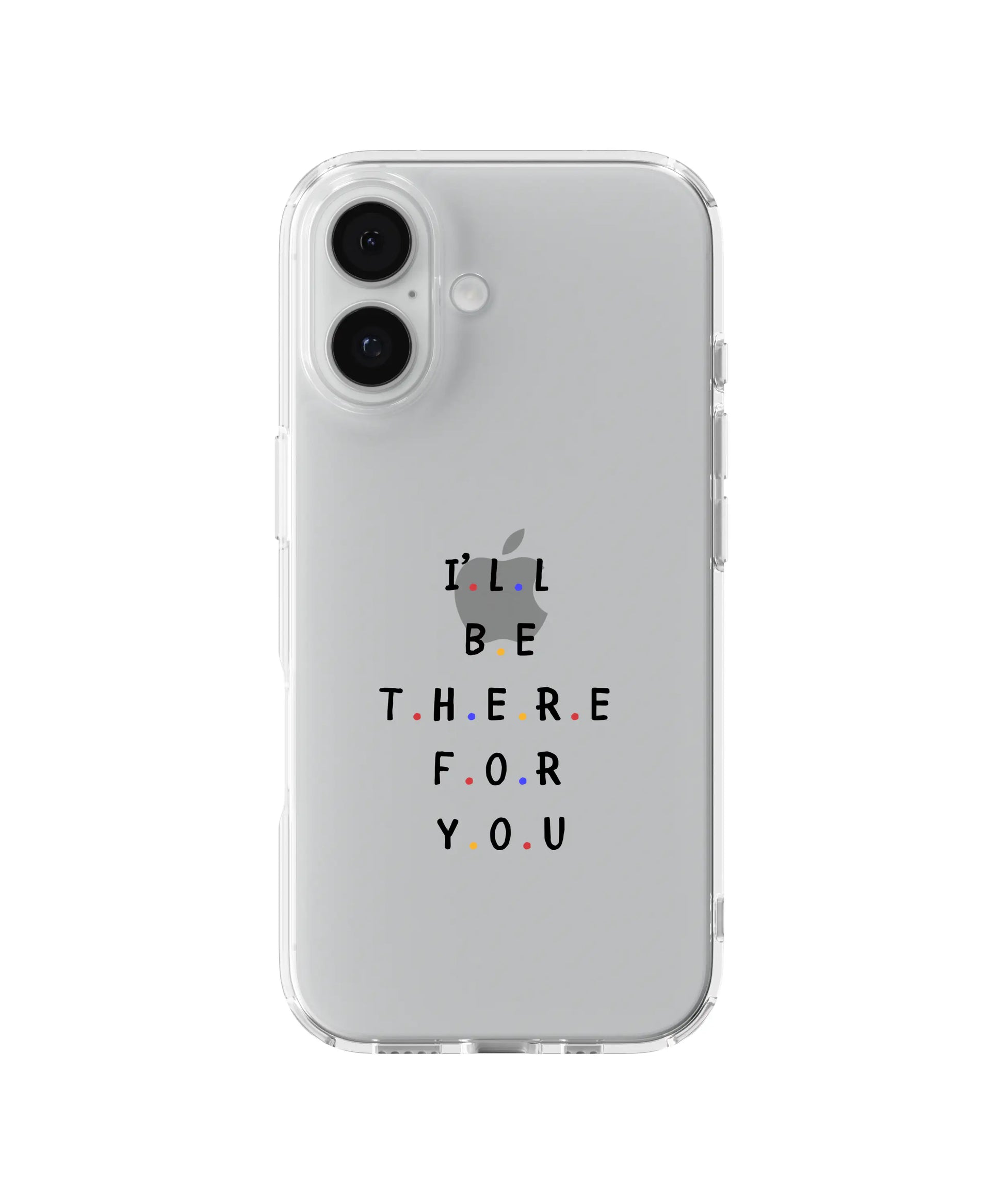 I'll Be There for You Telefon Kılıfı